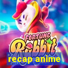 recap anime